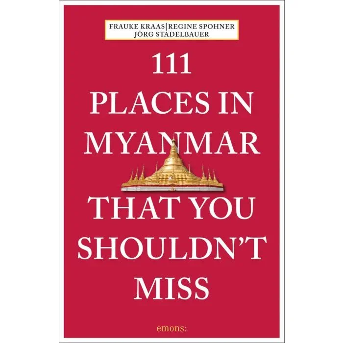 111 Places in Myanmar That You Shouldn’t Miss