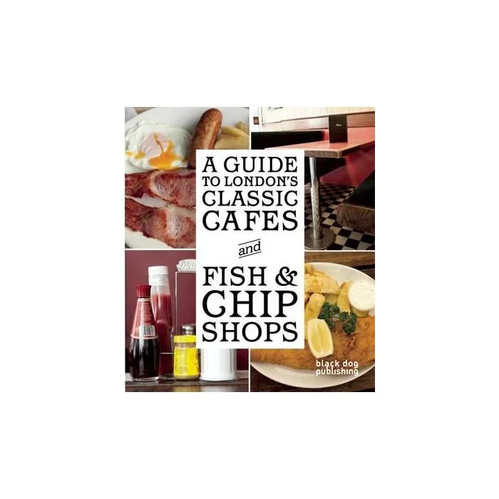 A Guide to London’s Classic Cafes and Fish and Chip Shops