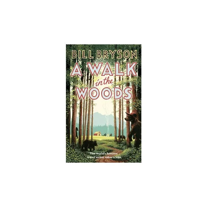 A Walk In The Woods: The World’s Funniest Travel Writer Takes a Hike