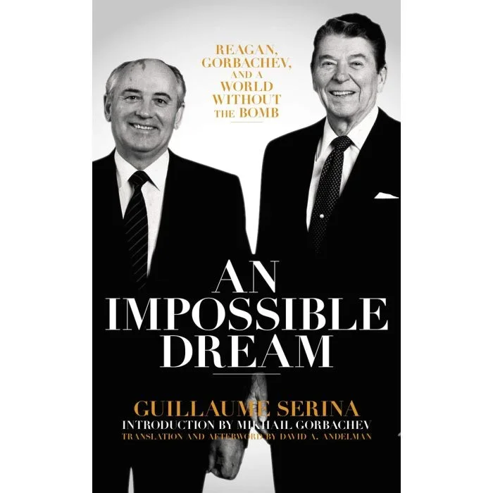 An Impossible Dream: Reagan, Gorbachev, and a World Without the Bomb