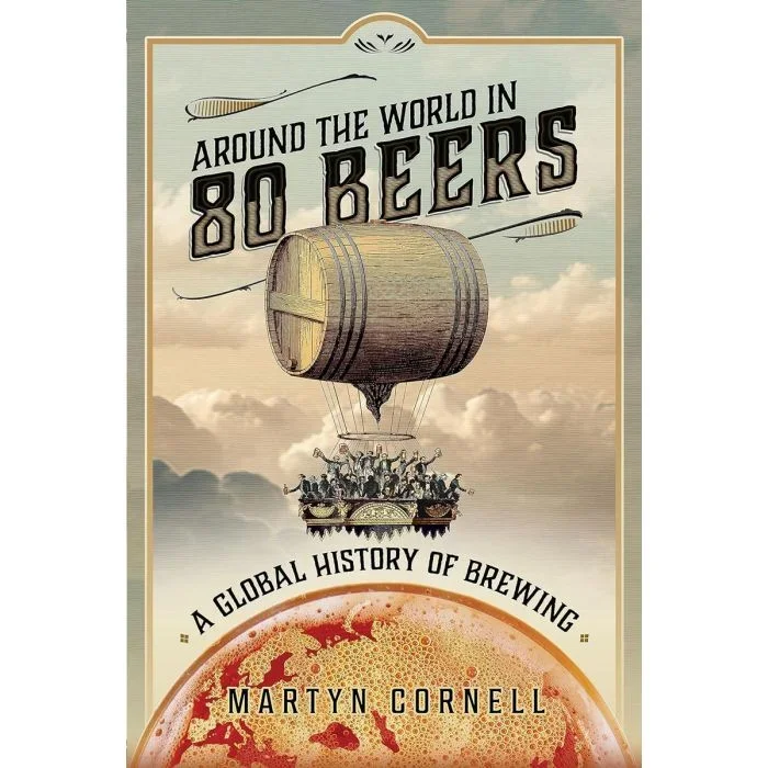 Around the World in 80 Beers: A Global History of Brewing