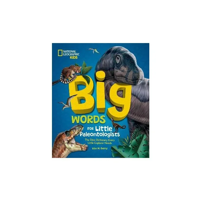 Big Words for Little Paleontologists: The Dino Dictionary Every Little Explorer Needs