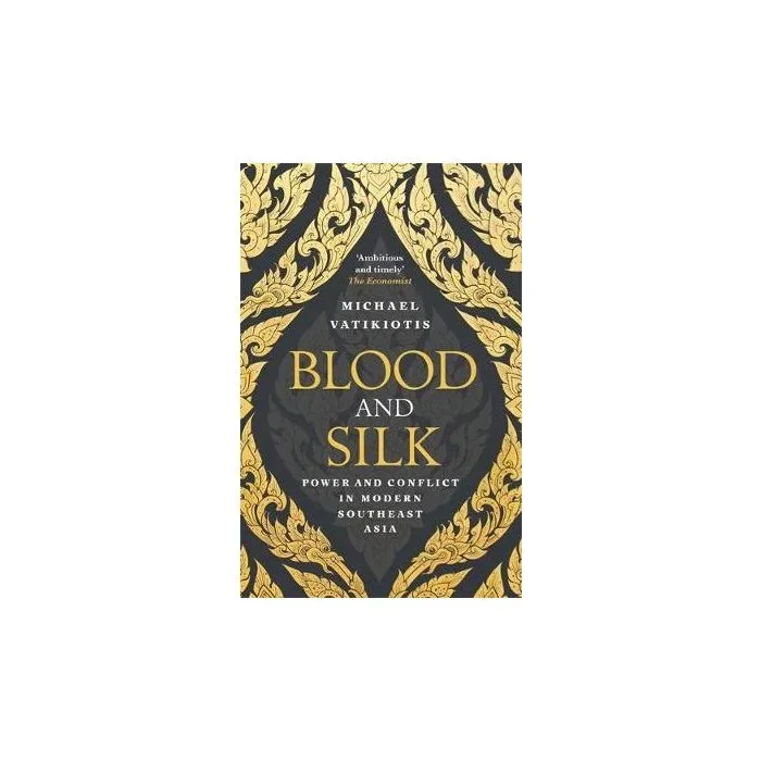 Blood and Silk: Power and Conflict in Modern Southeast Asia