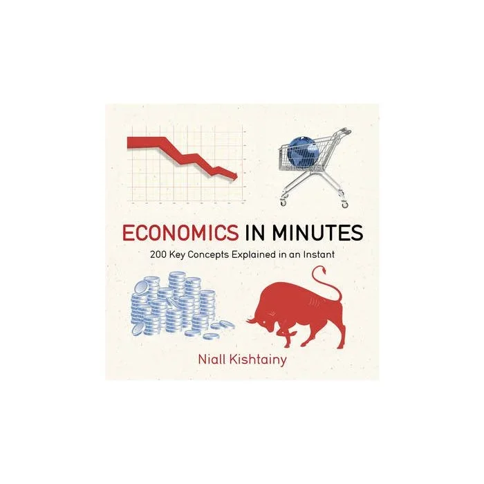 Economics in Minutes: 200 Key Concepts Explained in an Instant