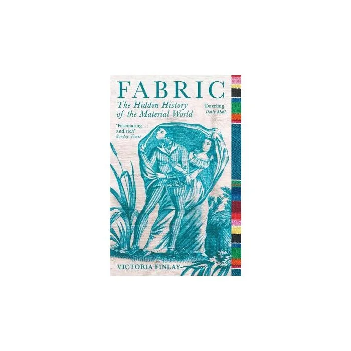 Fabric: The Hidden History Of The Material World