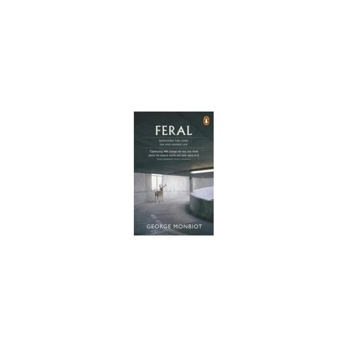 Feral: Searching for Enchantment on the Frontiers of Rewilding