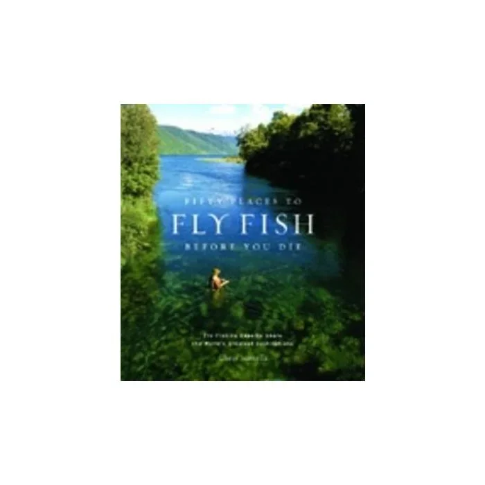 Fifty Places To Fly Fish Before You Die