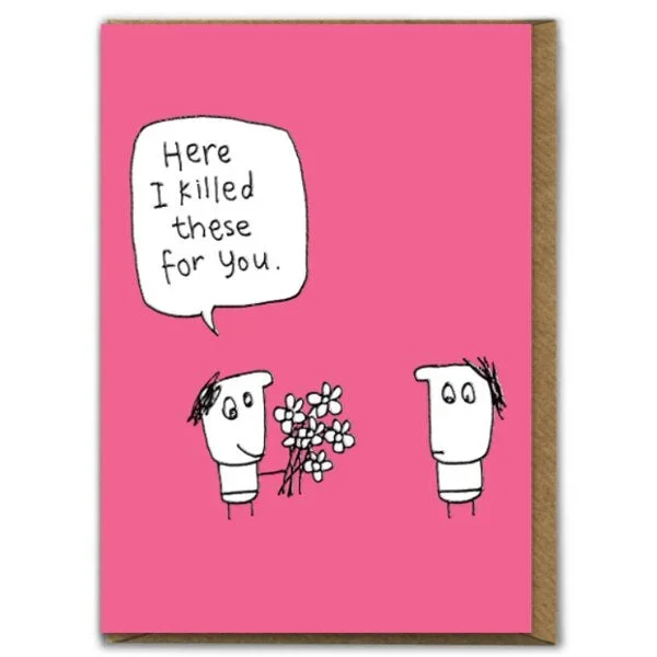 I Killed These For You Card
