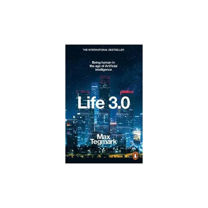 Life 3.0: Being Human in the Age of Artificial Intelligence