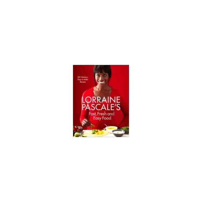 Lorraine Pascale’s Fast, Fresh and Easy Food