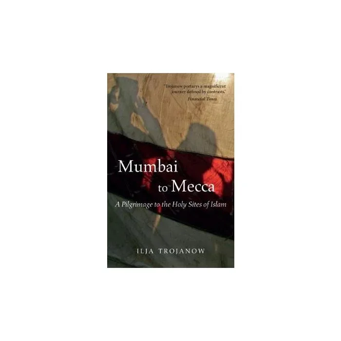 Mumbai to Mecca: A Pilgrimage to the Holy Sites of Islam