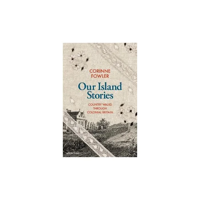 Our Island Stories: Country Walks Through Colonial Britain