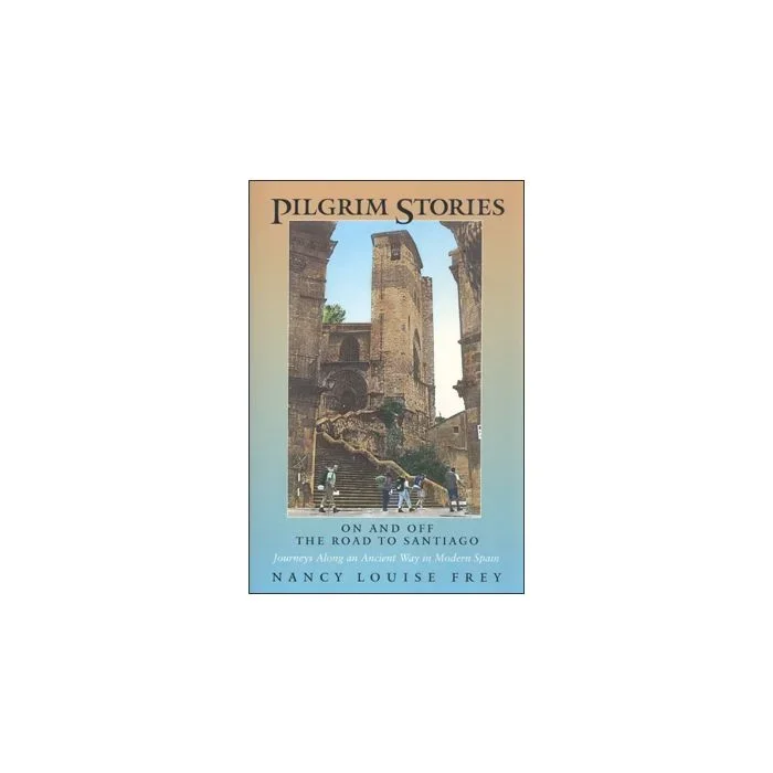 Pilgrim Stories: On and Off the Road to Santiago
