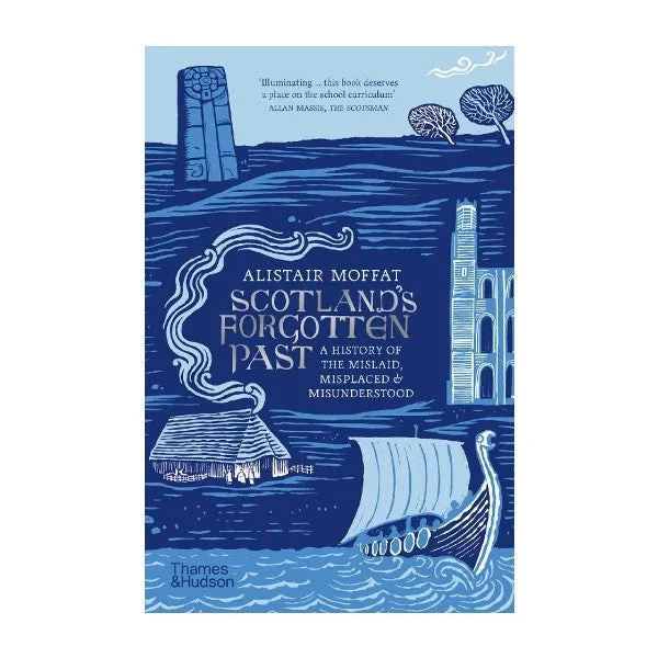 Scotland’s Forgotten Past: A History Of The Mislaid, Misplaced & Misunderstood (Paperback)