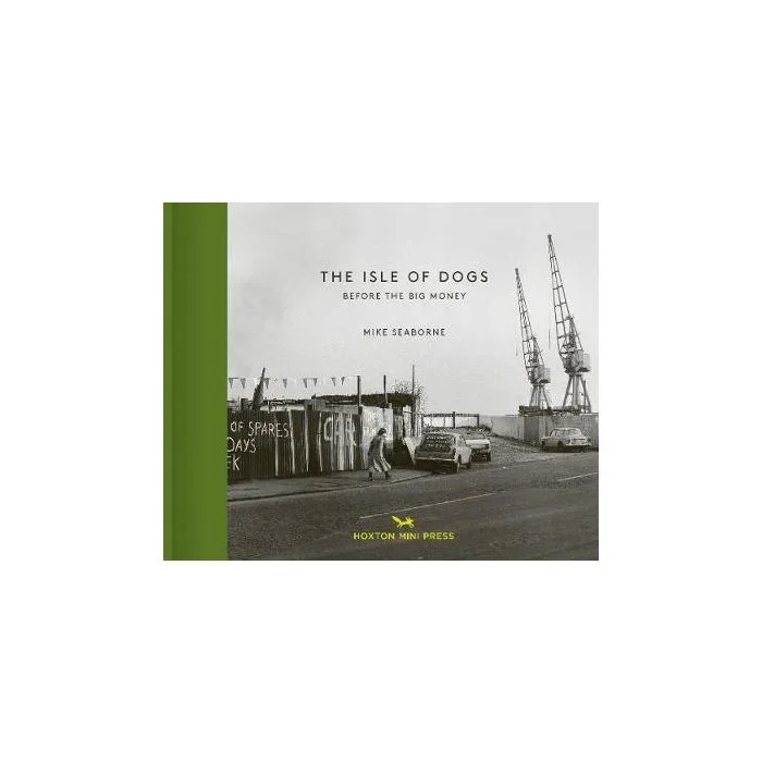 The Isle Of Dogs: Before the Big Money Moved In