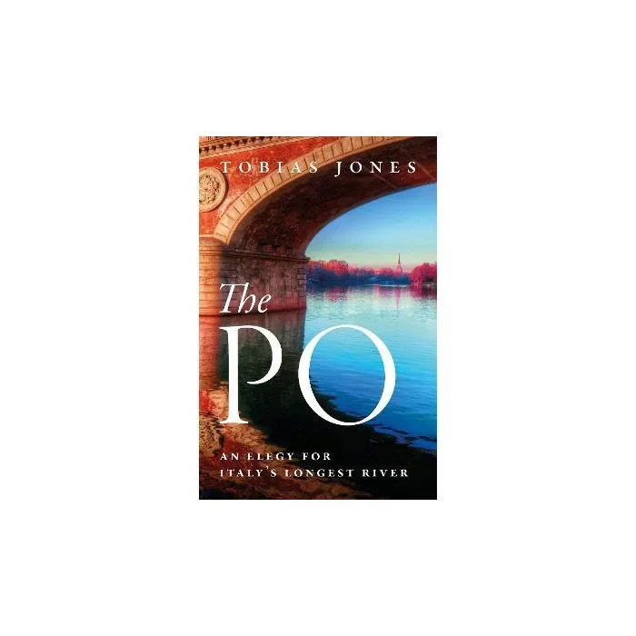 The Po: An Elegy for Italy’s Longest River