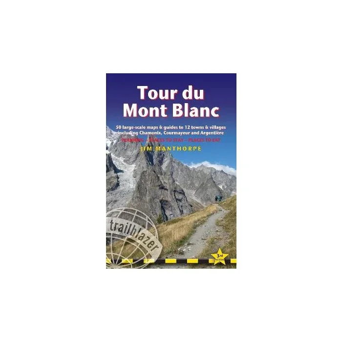 Tour du Mont Blanc Trailblazer Guide: 50 Large-Scale Maps & Guides to 12 Towns & Villages including Chamonix, Courmayeur and Argentiere