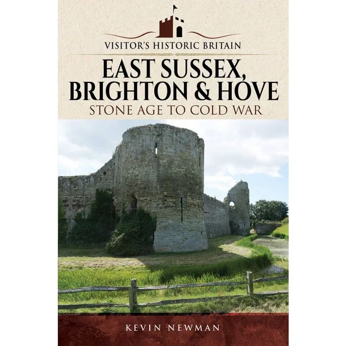 Visitors’ Historic Britain: East Sussex, Brighton & Hove: Stone Age to Cold War