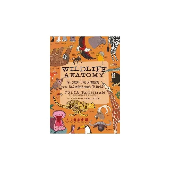 Wildlife Anatomy: The Curious Lives & Features of Wild Animals around the World